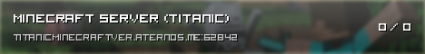 Welcome to the server of TitanicMinecraftVer!